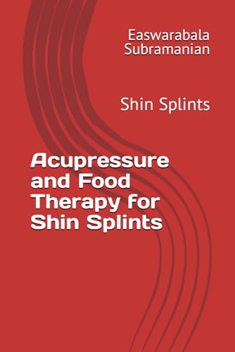Acupressure and Food Therapy for Shin Splints: Shin Splints (Medical Books for Common People - Part 2, Band 208) von Independently published